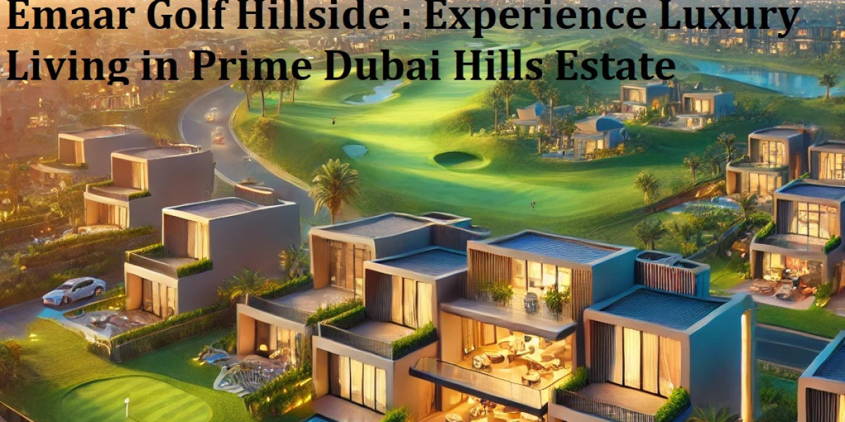 Emaar Golf Hillside: A Luxurious Address in Dubai Hills Estate
